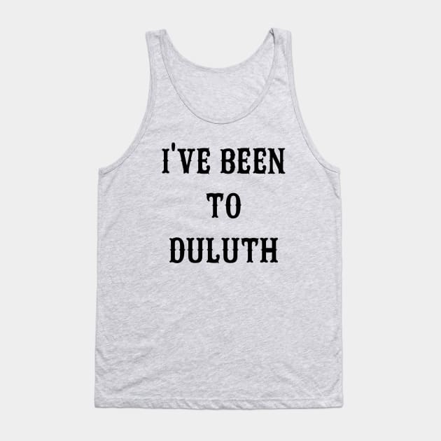 I've Been To Duluth Tank Top by AngryMongoAff